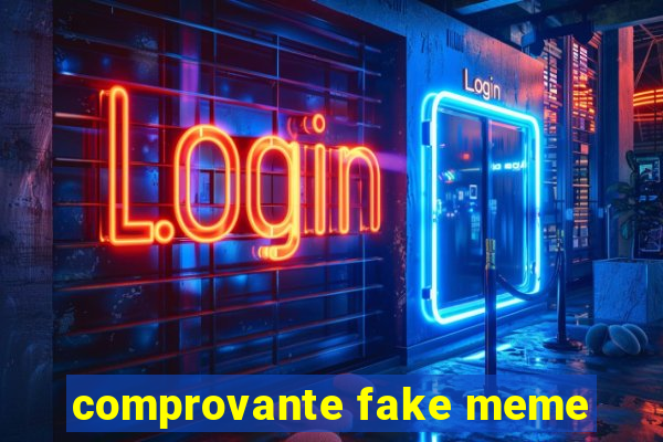 comprovante fake meme